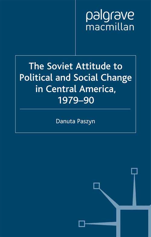 Book cover of The Soviet Attitude to Political and Social Change in Central America, 1979–90: Case-Studies on Nicaragua, El Salvador and Guatemala (2000) (Studies in Russia and East Europe)