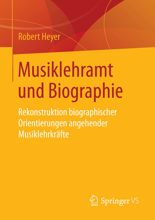 Book cover of Musiklehramt und Biographie: Rekonstruktion biographischer Orientierungen angehender Musiklehrkräfte (2016)
