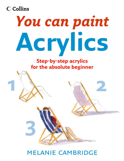 Book cover of Acrylics: A Step-by-step Guide For Absolute Beginners (ePub edition) (Collins You Can Paint)