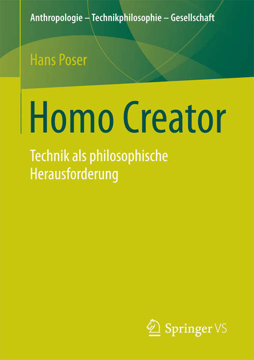 Book cover of Homo Creator: Technik als philosophische Herausforderung (1. Aufl. 2016) (Anthropologie – Technikphilosophie – Gesellschaft)