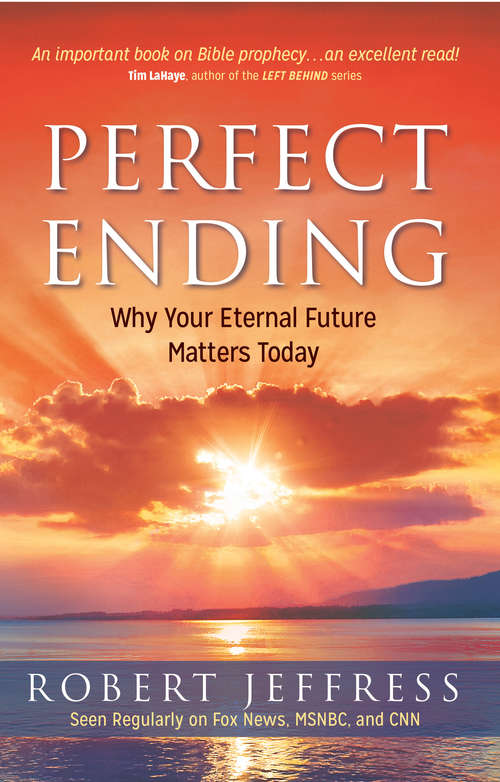 Book cover of Perfect Ending: Why Your Eternal Future Matters Today