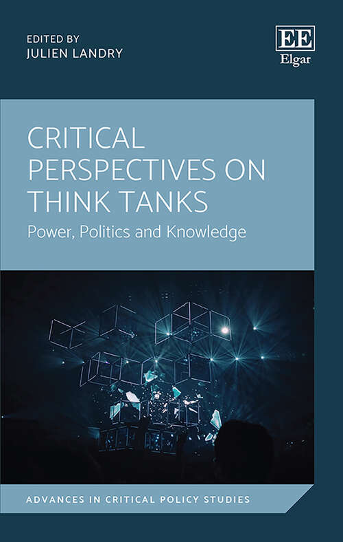 Book cover of Critical Perspectives on Think Tanks: Power, Politics and Knowledge (Advances in Critical Policy Studies series)