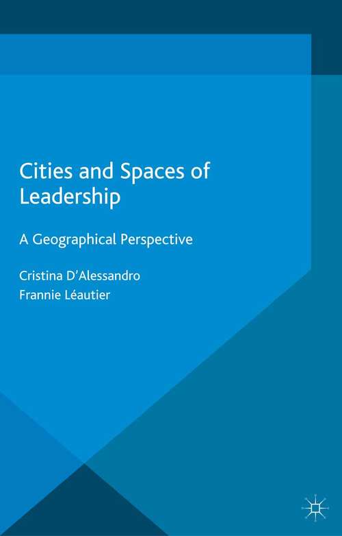 Book cover of Cities and Spaces of Leadership: A Geographical Perspective (1st ed. 2016) (International Political Economy Ser. (PDF))