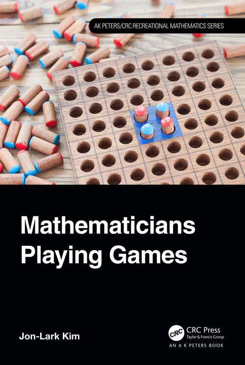 Book cover of Mathematicians Playing Games (AK Peters/CRC Recreational Mathematics Series)