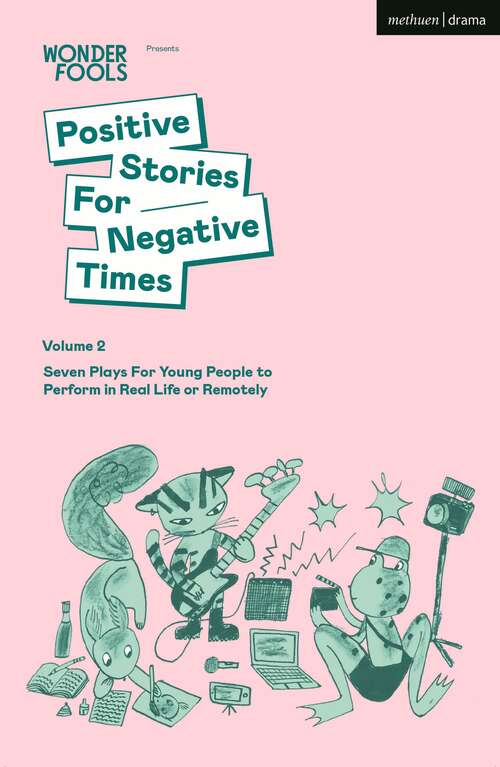 Book cover of Positive Stories For Negative Times, Volume Two: Seven Plays For Young People to Perform in Real Life or Remotely (Plays for Young People)