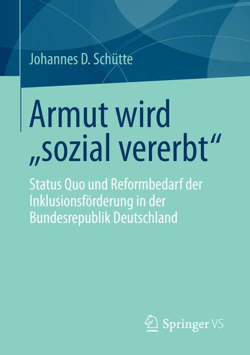 Book cover of Armut wird „sozial vererbt“: Status Quo und Reformbedarf der Inklusionsförderung in der Bundesrepublik Deutschland (2013)
