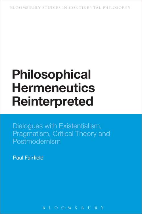 Book cover of Philosophical Hermeneutics Reinterpreted: Dialogues with Existentialism, Pragmatism, Critical Theory and Postmodernism (Continuum Studies in Continental Philosophy)