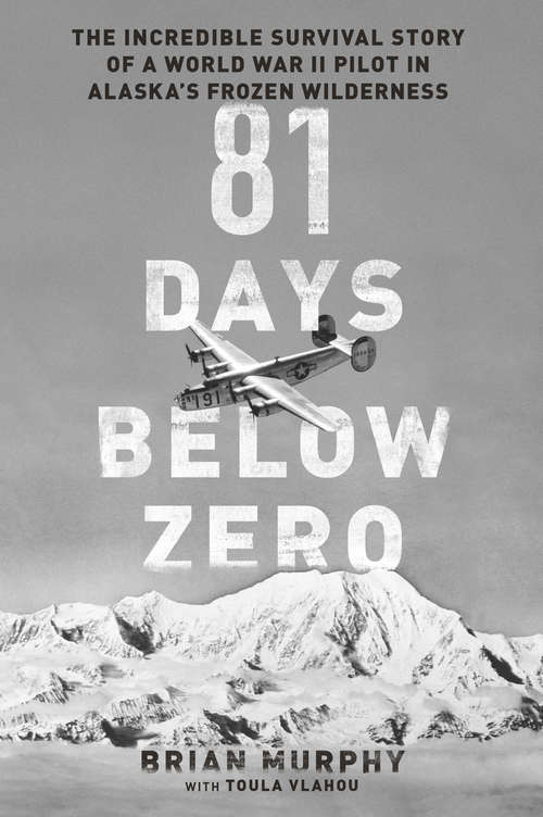 Book cover of 81 Days Below Zero: The Incredible Survival Story Of A World War Ii Pilot In Alaska's Frozen Wilderness