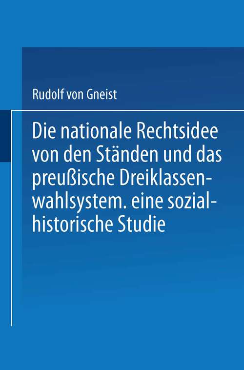 Book cover of Die nationale Rechtsidee von den Ständen und das preußische Dreiklassenwahlsystem: Eine sozial-historische Studie (1894)