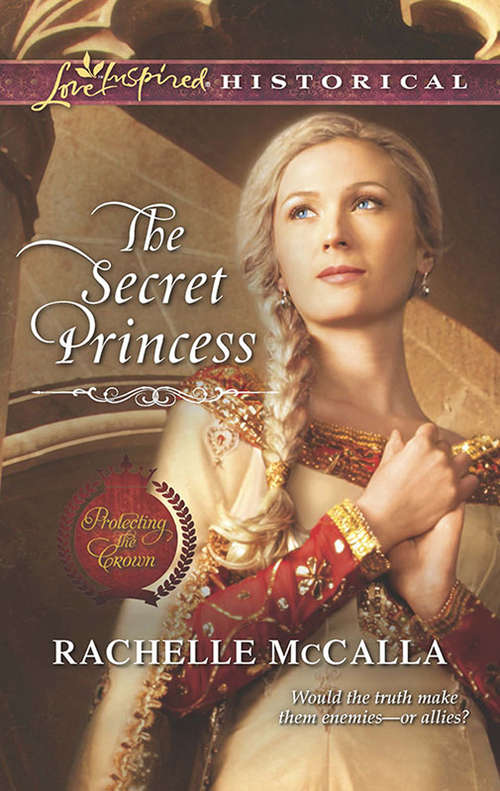 Book cover of The Secret Princess: A Family For Christmas The Secret Princess Taming The Texas Rancher An Unlikely Union (ePub First edition) (Protecting the Crown #4)
