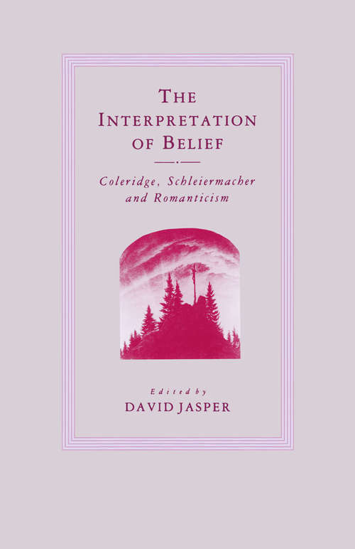 Book cover of The Interpretation of Belief: Coleridge, Schleiermacher and Romanticism (1st ed. 1986)
