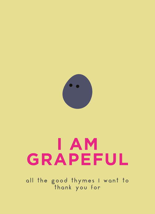 Book cover of I Am Grapeful: All the good thymes I want to thank you for