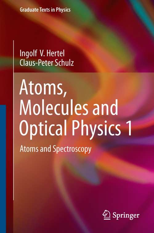 Book cover of Atoms, Molecules and Optical Physics 1: Atoms and Spectroscopy (2015) (Graduate Texts in Physics)