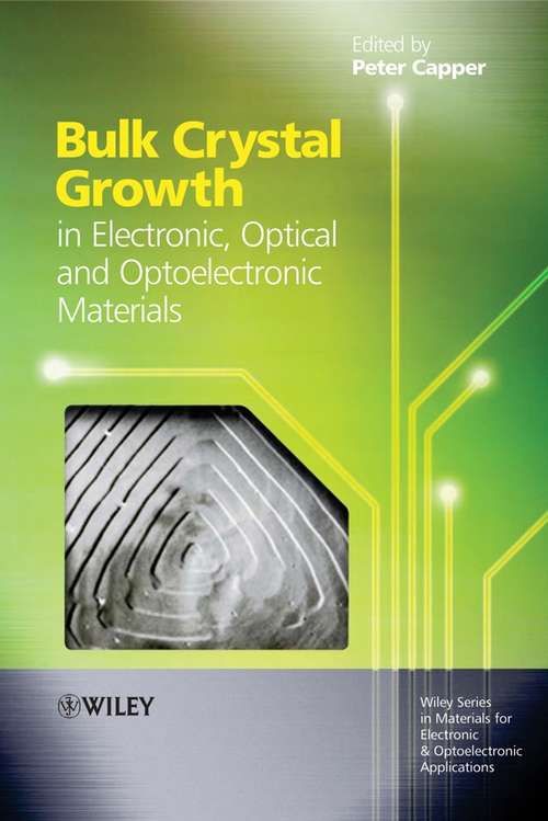 Book cover of Bulk Crystal Growth of Electronic, Optical and Optoelectronic Materials (Wiley Series in Materials for Electronic & Optoelectronic Applications #14)