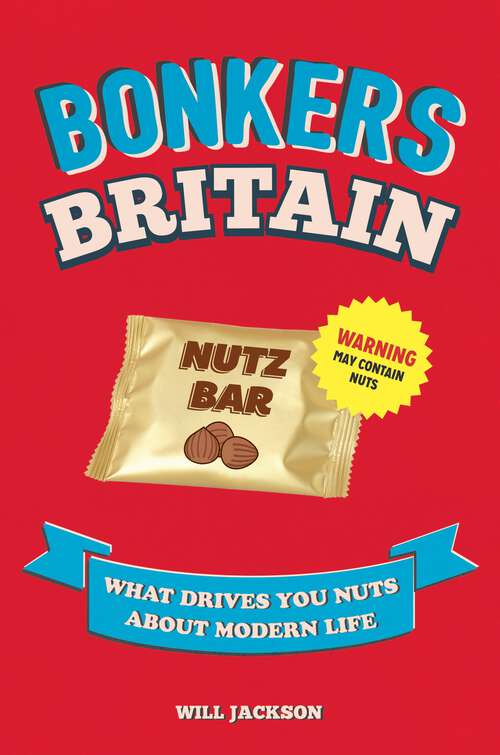 Book cover of Bonkers Britain: What Drives You Nuts about Modern Life
