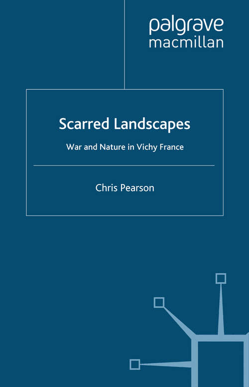 Book cover of Scarred Landscapes: War and Nature in Vichy France (2008)