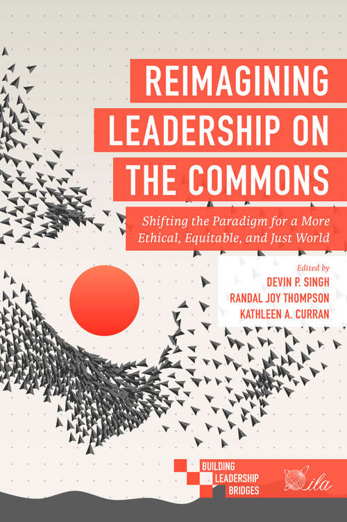 Book cover of Reimagining Leadership on the Commons: Shifting the Paradigm for a More Ethical, Equitable, and Just World (Building Leadership Bridges)