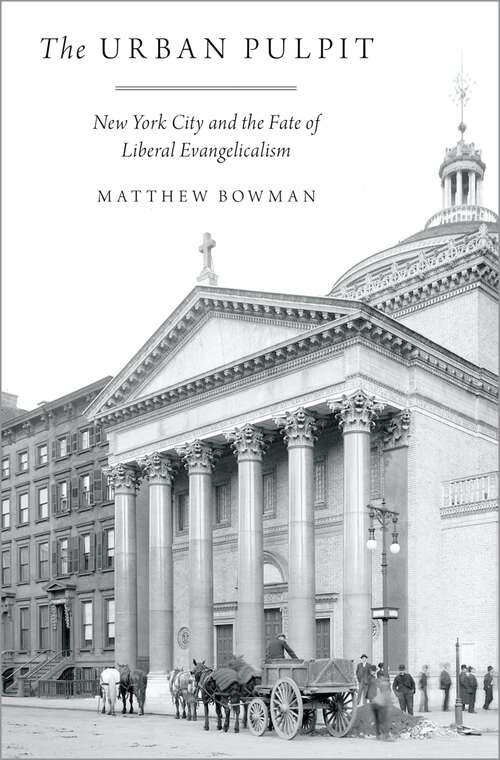 Book cover of The Urban Pulpit: New York City and the Fate of Liberal Evangelicalism