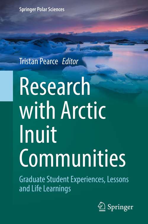Book cover of Research with Arctic Inuit Communities: Graduate Student Experiences, Lessons and Life Learnings (1st ed. 2021) (Springer Polar Sciences)