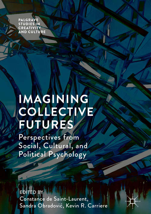 Book cover of Imagining Collective Futures: Perspectives from Social, Cultural and Political Psychology (Palgrave Studies in Creativity and Culture)