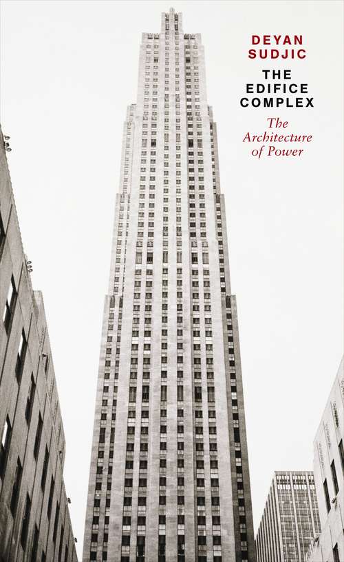 Book cover of The Edifice Complex: The architecture of power