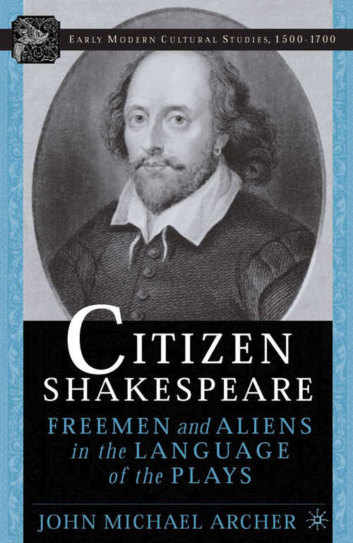 Book cover of Citizen Shakespeare: Freemen and Aliens in the Language of the Plays (2005) (Early Modern Cultural Studies 1500–1700)