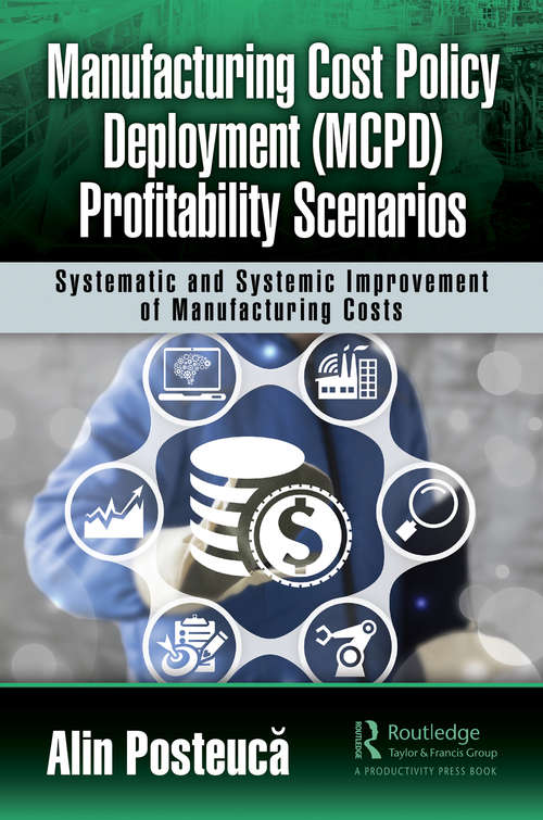 Book cover of Manufacturing Cost Policy Deployment (MCPD) Profitability Scenarios: Systematic and Systemic Improvement of Manufacturing Costs