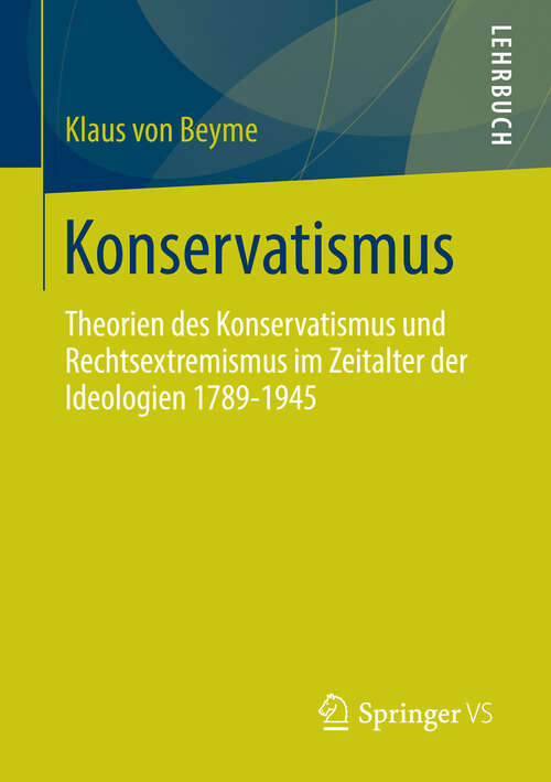 Book cover of Konservatismus: Theorien des Konservatismus und Rechtsextremismus im Zeitalter der Ideologien 1789-1945 (2013)