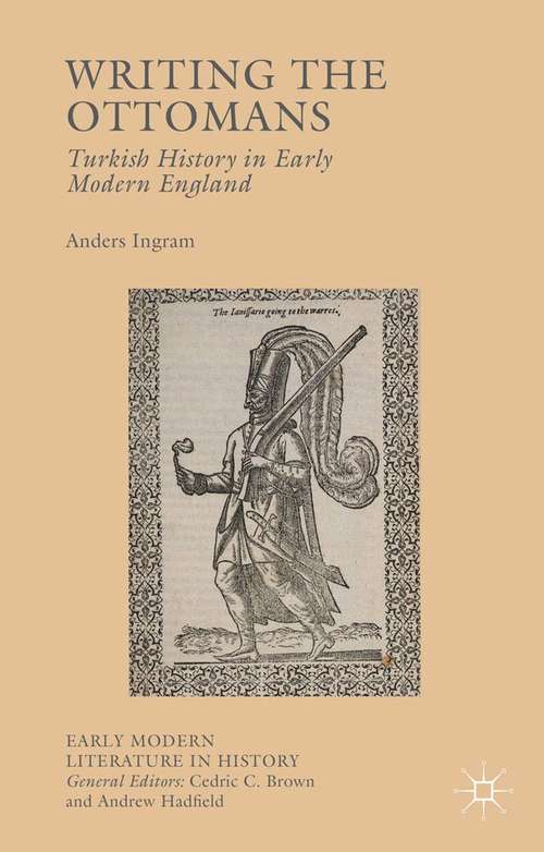Book cover of Writing the Ottomans: Turkish History in Early Modern England (2015) (Early Modern Literature in History)