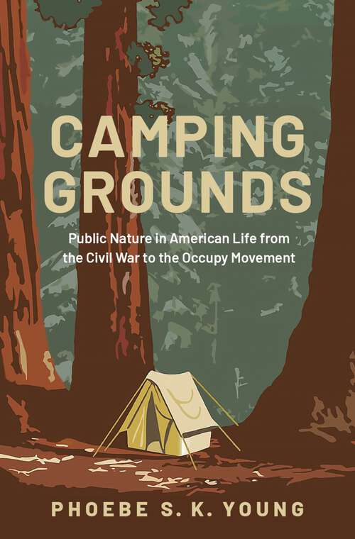 Book cover of Camping Grounds: Public Nature in American Life from the Civil War to the Occupy Movement