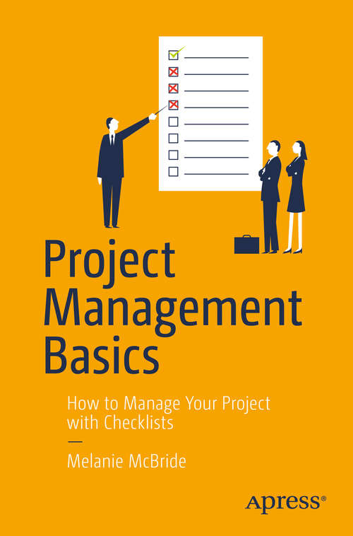 Book cover of Project Management Basics: How to Manage Your Project with Checklists (1st ed.)