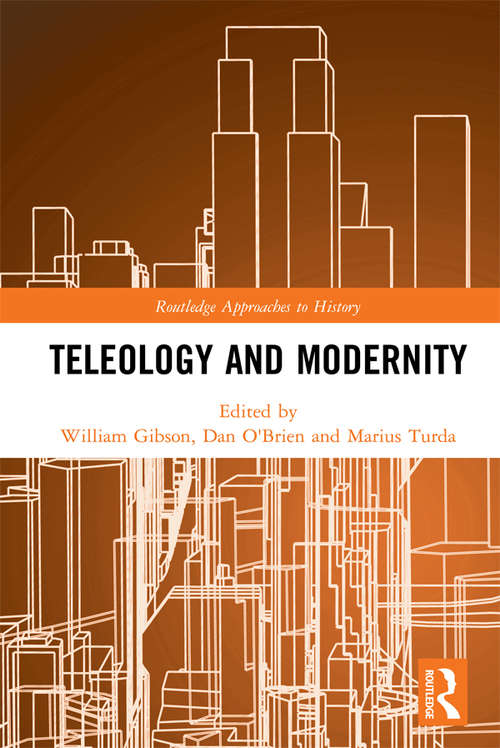 Book cover of Teleology and Modernity (Routledge Approaches to History)
