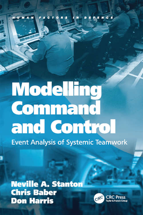 Book cover of Modelling Command and Control: Event Analysis of Systemic Teamwork (Human Factors in Defence)