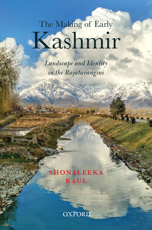 Book cover of The Making of Early Kashmir: Landscape and Identity in the Rajatarangini