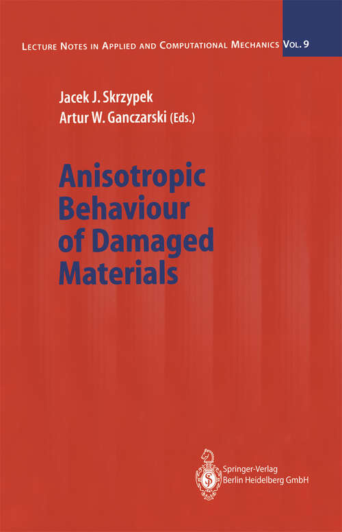 Book cover of Anisotropic Behaviour of Damaged Materials (2003) (Lecture Notes in Applied and Computational Mechanics #9)