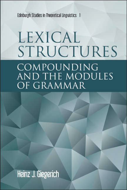 Book cover of Lexical Structures: Compounding and the Modules of Grammar (Edinburgh Studies in Theoretical Linguistics)