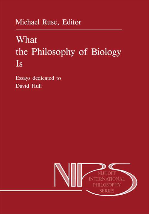 Book cover of What the Philosophy of Biology Is: Essays dedicated to David Hull (1989) (Nijhoff International Philosophy Series #32)