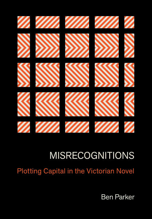 Book cover of Misrecognitions: Plotting Capital in the Victorian Novel