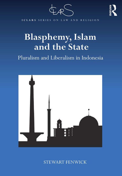 Book cover of Blasphemy, Islam and the State: Pluralism and Liberalism in Indonesia (ICLARS Series on Law and Religion)