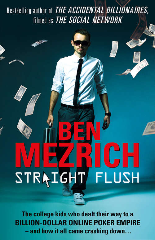 Book cover of Straight Flush: The True Story Of Six College Friends Who Dealt Their Way To A Billion-dollar Online Poker Empire - And How It All Came Crashing Down...