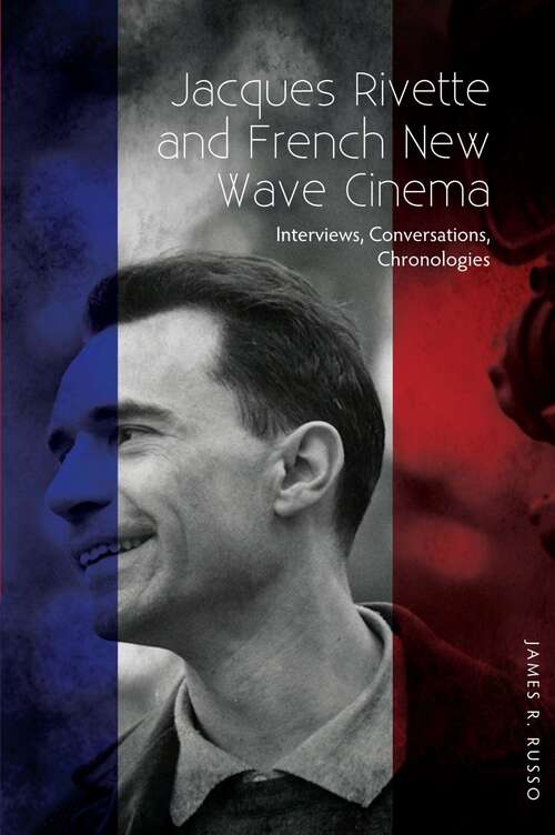 Book cover of Jacques Rivette and French New Wave Cinema: Interviews, Conversations, Chronologies
