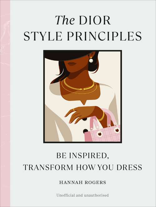 Book cover of The Dior Style Principles: Be inspired, transform how you dress