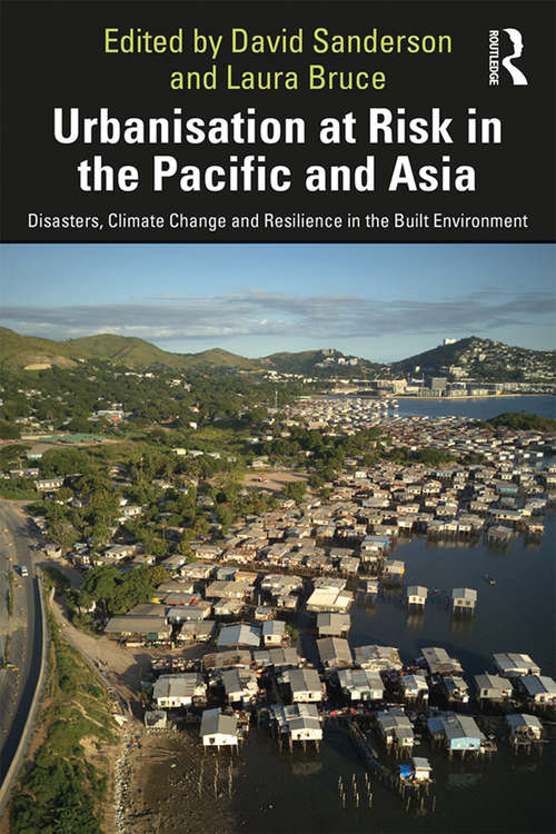 Book cover of Urbanisation at Risk in the Pacific and Asia: Disasters, Climate Change and Resilience in the Built Environment