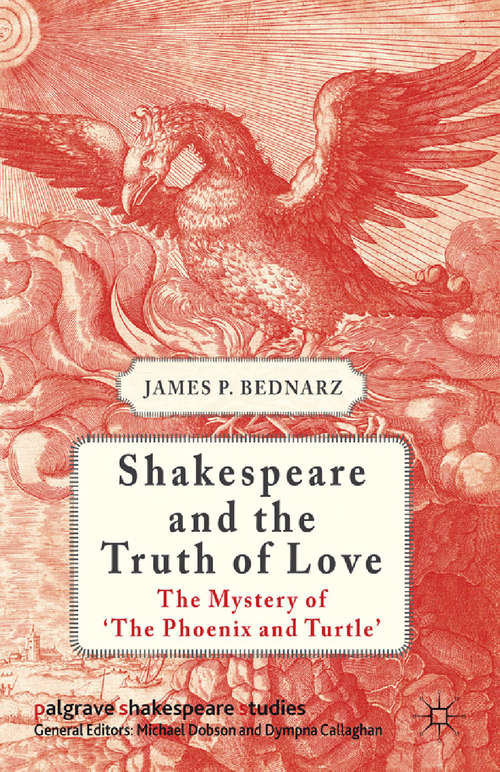 Book cover of Shakespeare and the Truth of Love: The Mystery of 'The Phoenix and Turtle' (2012) (Palgrave Shakespeare Studies)