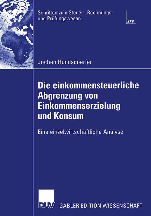 Book cover of Die einkommensteuerliche Abgrenzung von Einkommenserzielung und Konsum: Eine einzelwirtschaftliche Analyse (2002) (Schriften zum Steuer-, Rechnungs- und Prüfungswesen)