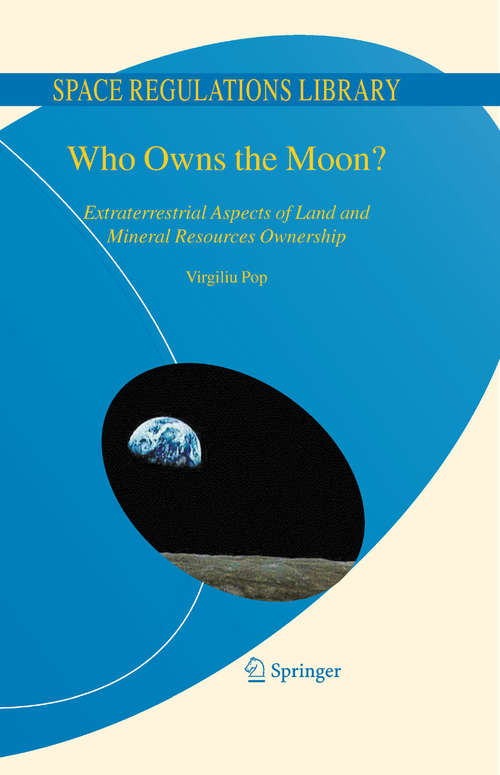Book cover of Who Owns the Moon?: Extraterrestrial Aspects of Land and Mineral Resources Ownership (2008) (Space Regulations Library #4)