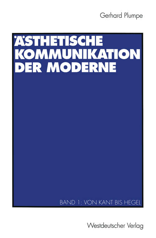 Book cover of Ästhetische Kommunikation der Moderne: Band 1: Von Kant bis Hegel (1993)