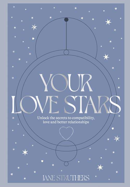 Book cover of Your Love Stars: Unlock the secrets to compatibility, love and better relationships