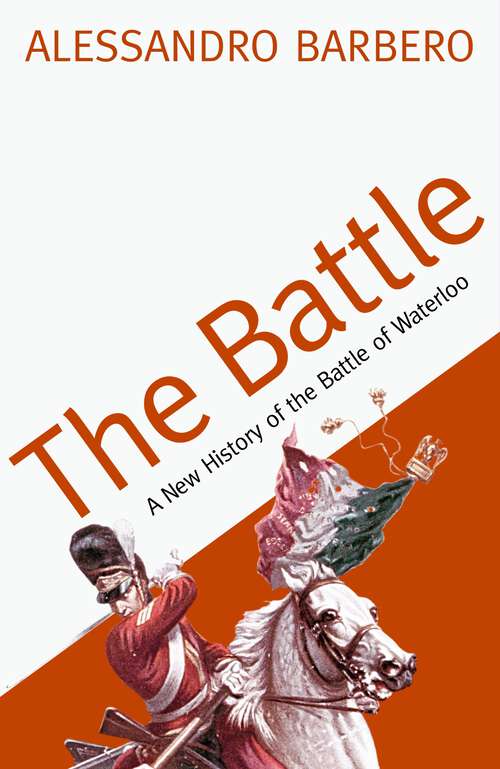 Book cover of The Battle: A New History Of The Battle Of Waterloo (Main)