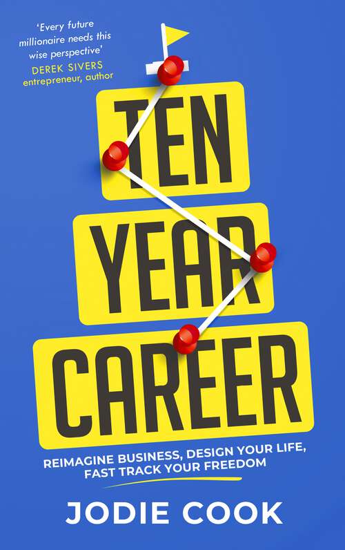 Book cover of Ten Year Career: Reimagine Business, Design Your Life, Fast Track Your Freedom